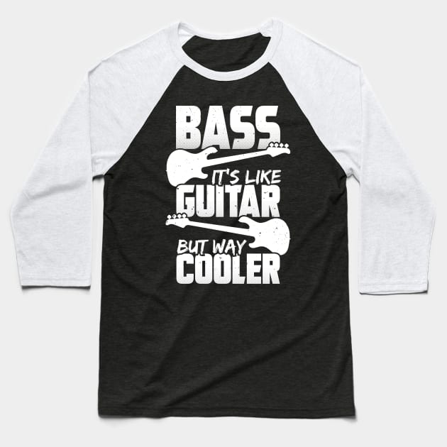 Bass It's Like Guitar But Way Cooler Bassist Gift Baseball T-Shirt by Dolde08